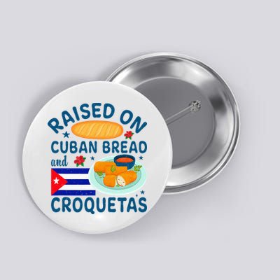Raised On Cuban Bread And Croquetas Cuba Cuban Button