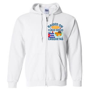 Raised On Cuban Bread And Croquetas Cuba Cuban Full Zip Hoodie