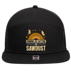 Running On Caffeine And Sawdust Carpenters Job Carpenter 7 Panel Mesh Trucker Snapback Hat