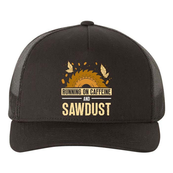 Running On Caffeine And Sawdust Carpenters Job Carpenter Yupoong Adult 5-Panel Trucker Hat