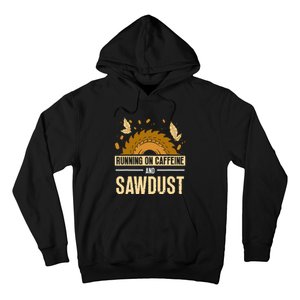 Running On Caffeine And Sawdust Carpenters Job Carpenter Hoodie