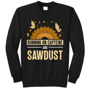 Running On Caffeine And Sawdust Carpenters Job Carpenter Sweatshirt