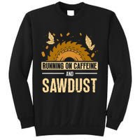 Running On Caffeine And Sawdust Carpenters Job Carpenter Sweatshirt