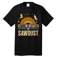 Running On Caffeine And Sawdust Carpenters Job Carpenter Tall T-Shirt