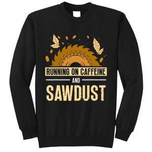 Running On Caffeine And Sawdust Carpenters Job Carpenter Tall Sweatshirt