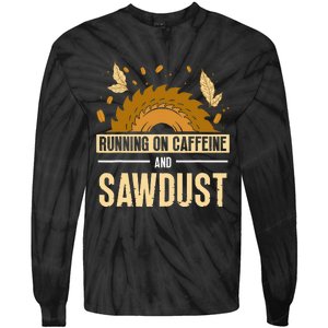 Running On Caffeine And Sawdust Carpenters Job Carpenter Tie-Dye Long Sleeve Shirt