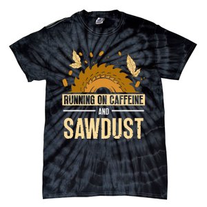 Running On Caffeine And Sawdust Carpenters Job Carpenter Tie-Dye T-Shirt