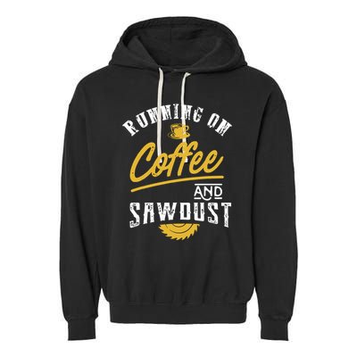 Running On Coffee And Sawdust Woodworking Garment-Dyed Fleece Hoodie