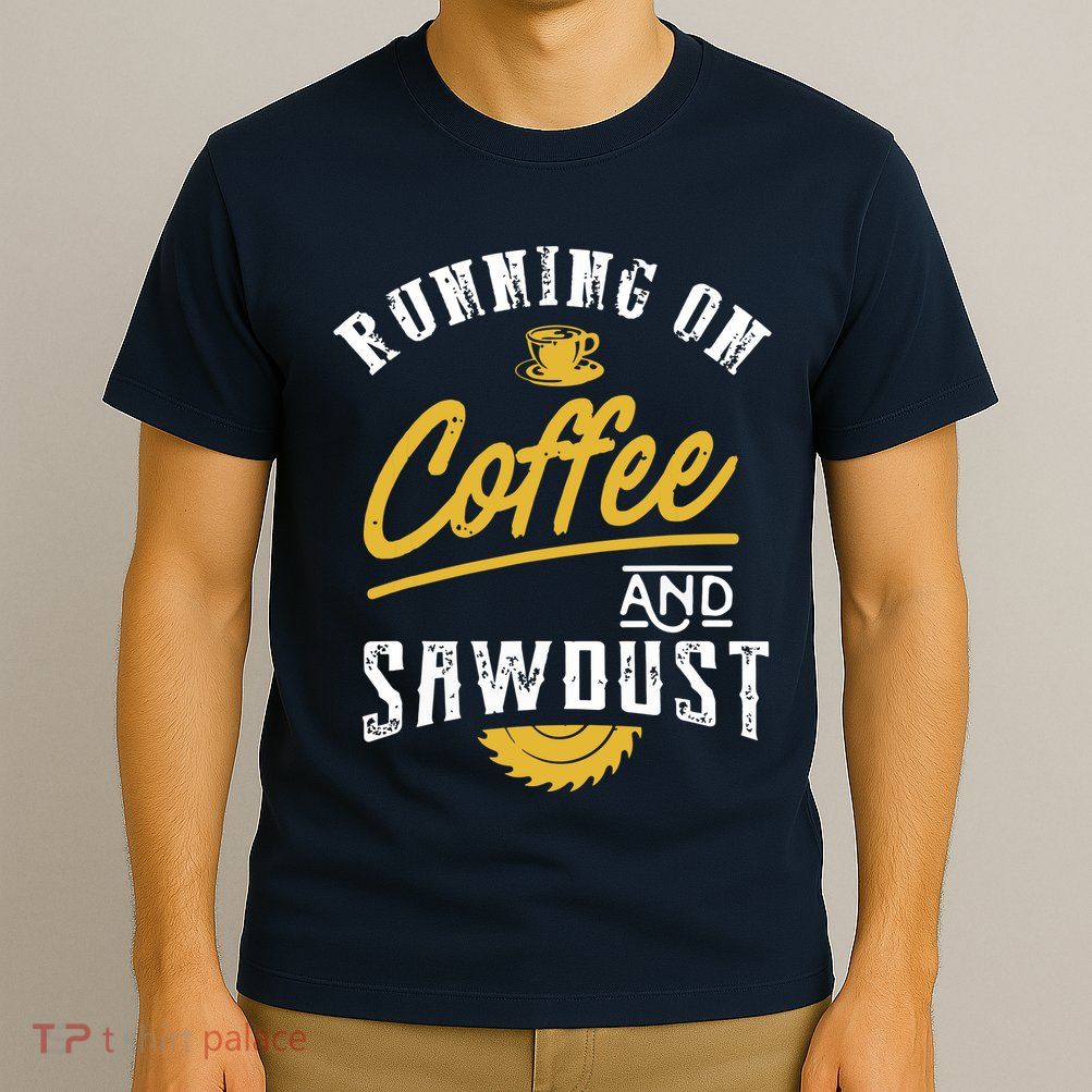 Running On Coffee And Sawdust Woodworking T-Shirt