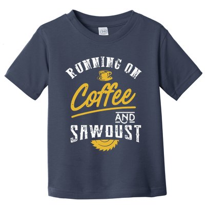 Running On Coffee And Sawdust Woodworking Toddler T-Shirt