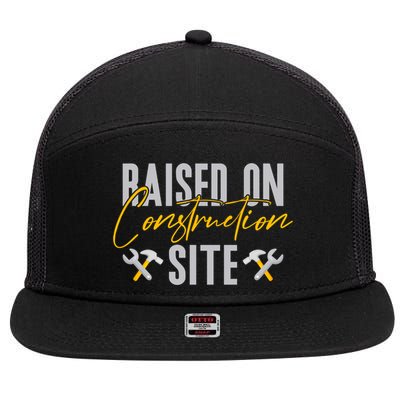 Raised On Construction Site Construction Worker Gift 7 Panel Mesh Trucker Snapback Hat