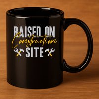 Raised On Construction Site Construction Worker Gift 11oz C Handle Ceramic Mug