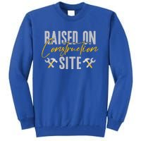 Raised On Construction Site Construction Worker Gift Tall Sweatshirt