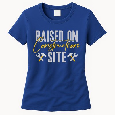 Raised On Construction Site Construction Worker Gift Womens T-Shirt