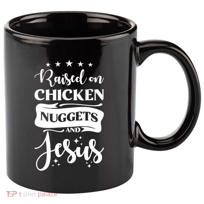 Raised On Chicken Nuggets And Jesus 11oz C Handle Ceramic Mug