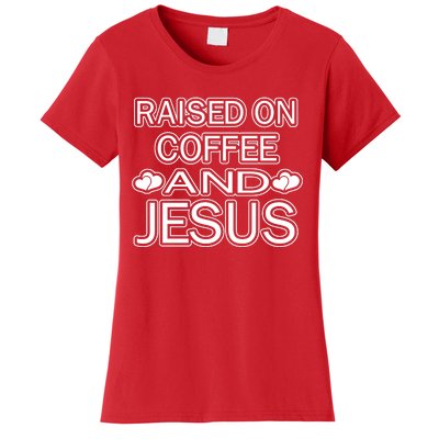 Raised On Coffee And Jesus Funny Love Women's T-Shirt