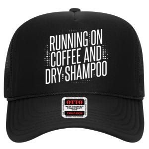 Running On Coffee And Dry Shampoo High Crown Mesh Back Trucker Hat