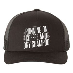 Running On Coffee And Dry Shampoo Yupoong Adult 5-Panel Trucker Hat