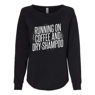 Running On Coffee And Dry Shampoo Womens California Wash Sweatshirt