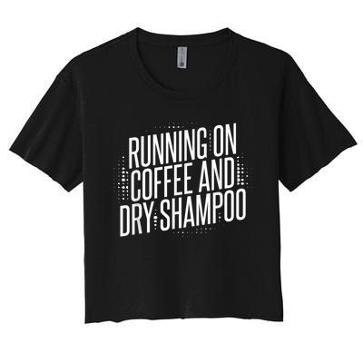 Running On Coffee And Dry Shampoo Women's Crop Top Tee