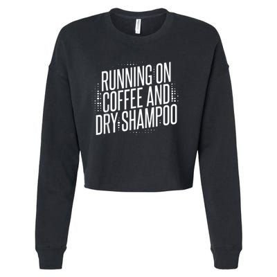 Running On Coffee And Dry Shampoo Cropped Pullover Crew