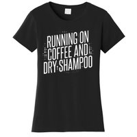 Running On Coffee And Dry Shampoo Women's T-Shirt