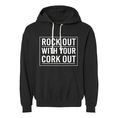 Rock Out With Your Cork Out Garment-Dyed Fleece Hoodie