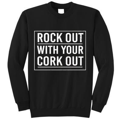 Rock Out With Your Cork Out Sweatshirt