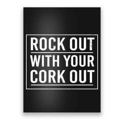 Rock Out With Your Cork Out Poster