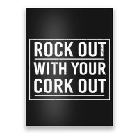 Rock Out With Your Cork Out Poster