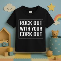 Rock Out With Your Cork Out Toddler T-Shirt