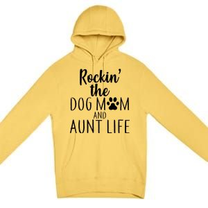 Rockin The Dog Mom And Aunt life Premium Pullover Hoodie