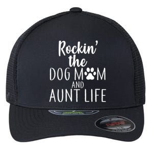 Rockin The Dog Mom And Aunt life Flexfit Unipanel Trucker Cap