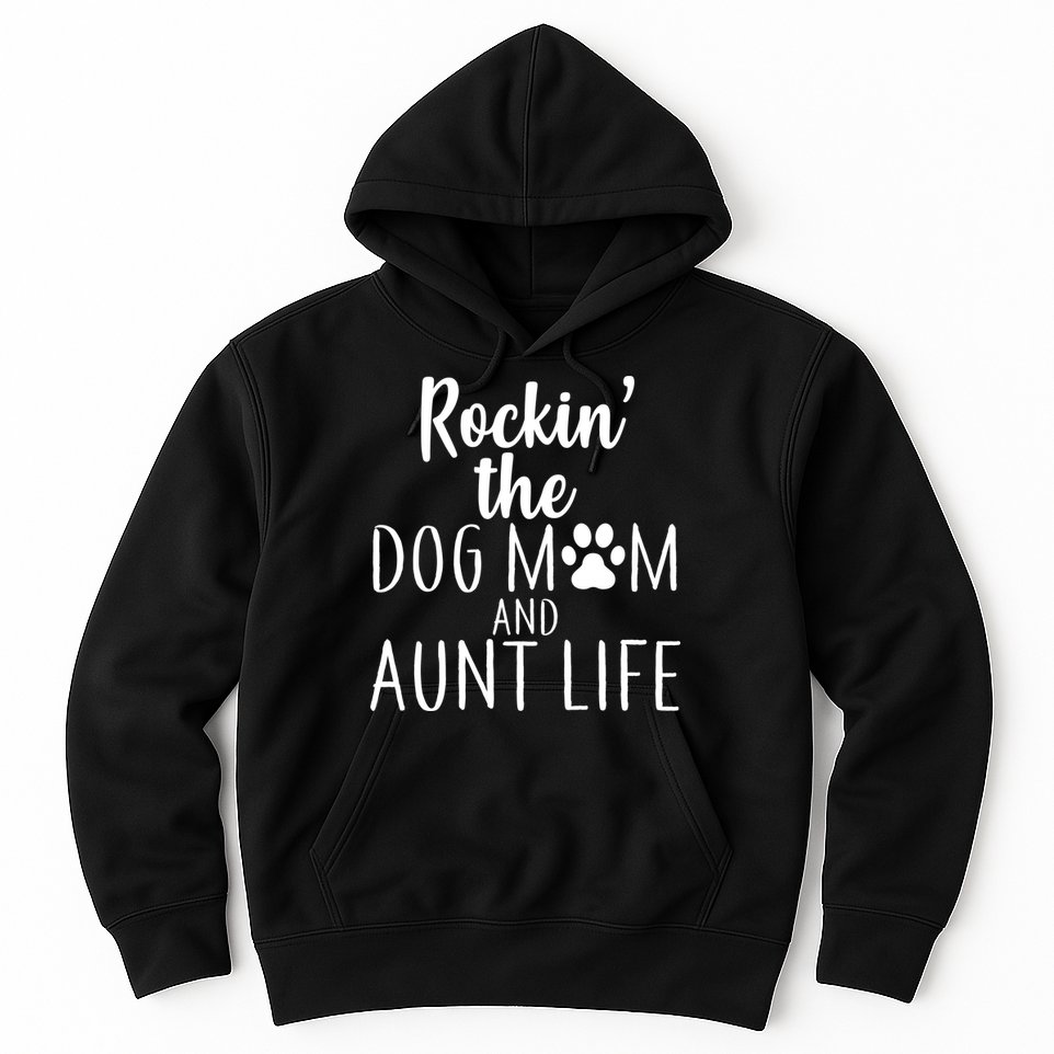 Rockin The Dog Mom And Aunt life Hoodie