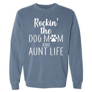 Rockin The Dog Mom And Aunt life Garment-Dyed Sweatshirt