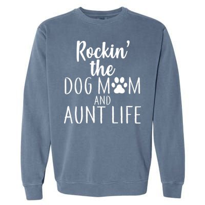 Rockin The Dog Mom And Aunt life Garment-Dyed Sweatshirt