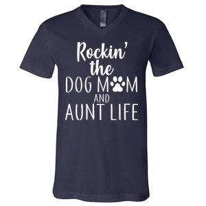 Rockin The Dog Mom And Aunt life V-Neck T-Shirt