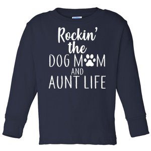 Rockin The Dog Mom And Aunt life Toddler Long Sleeve Shirt