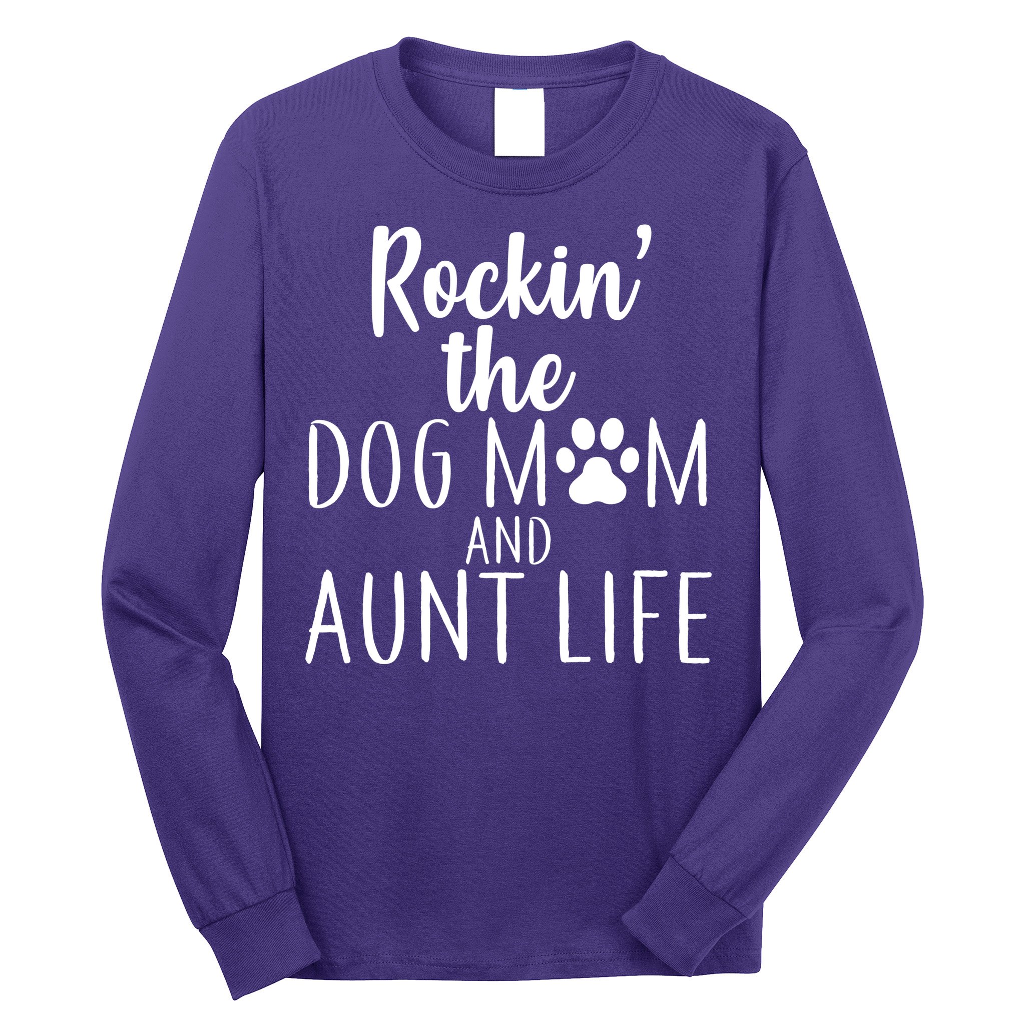 Rockin The Dog Mom And Aunt life Long Sleeve Shirt
