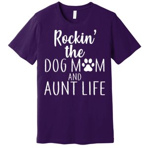 Rockin The Dog Mom And Aunt life Premium T-Shirt