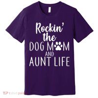 Rockin The Dog Mom And Aunt life Premium T-Shirt