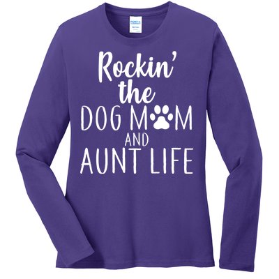 Rockin The Dog Mom And Aunt life Ladies Long Sleeve Shirt