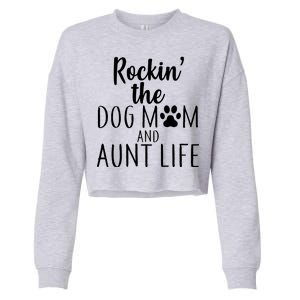 Rockin The Dog Mom And Aunt life Cropped Pullover Crew