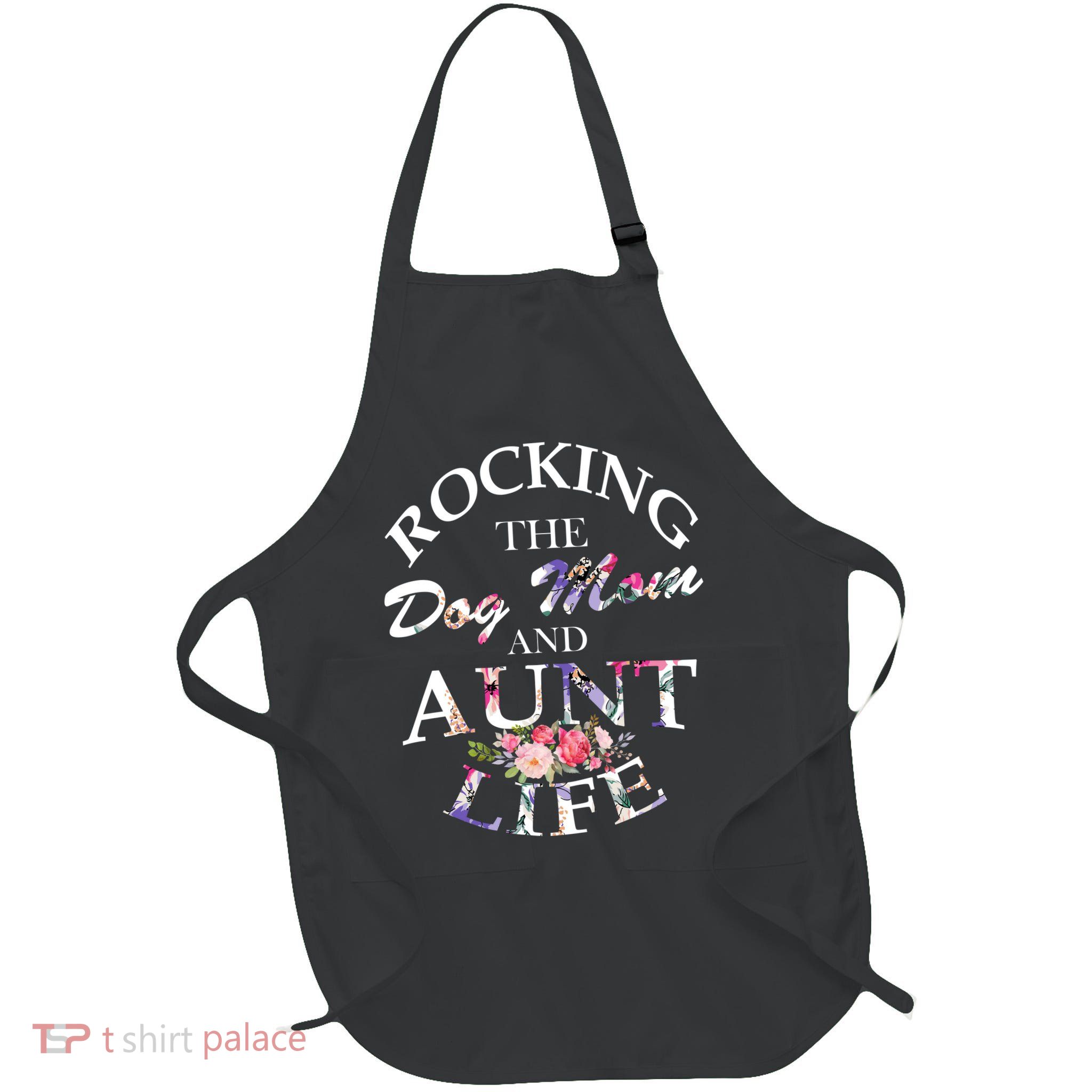 Rocking The Dog Mom And Aunt Life Apron