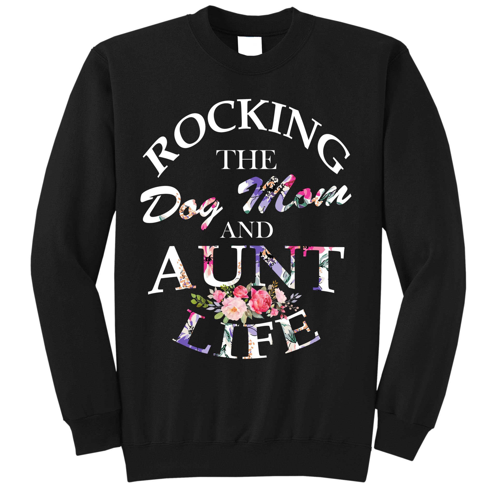Rocking The Dog Mom And Aunt Life Sweatshirt