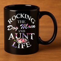 Rocking The Dog Mom And Aunt Life 11oz C Handle Ceramic Mug