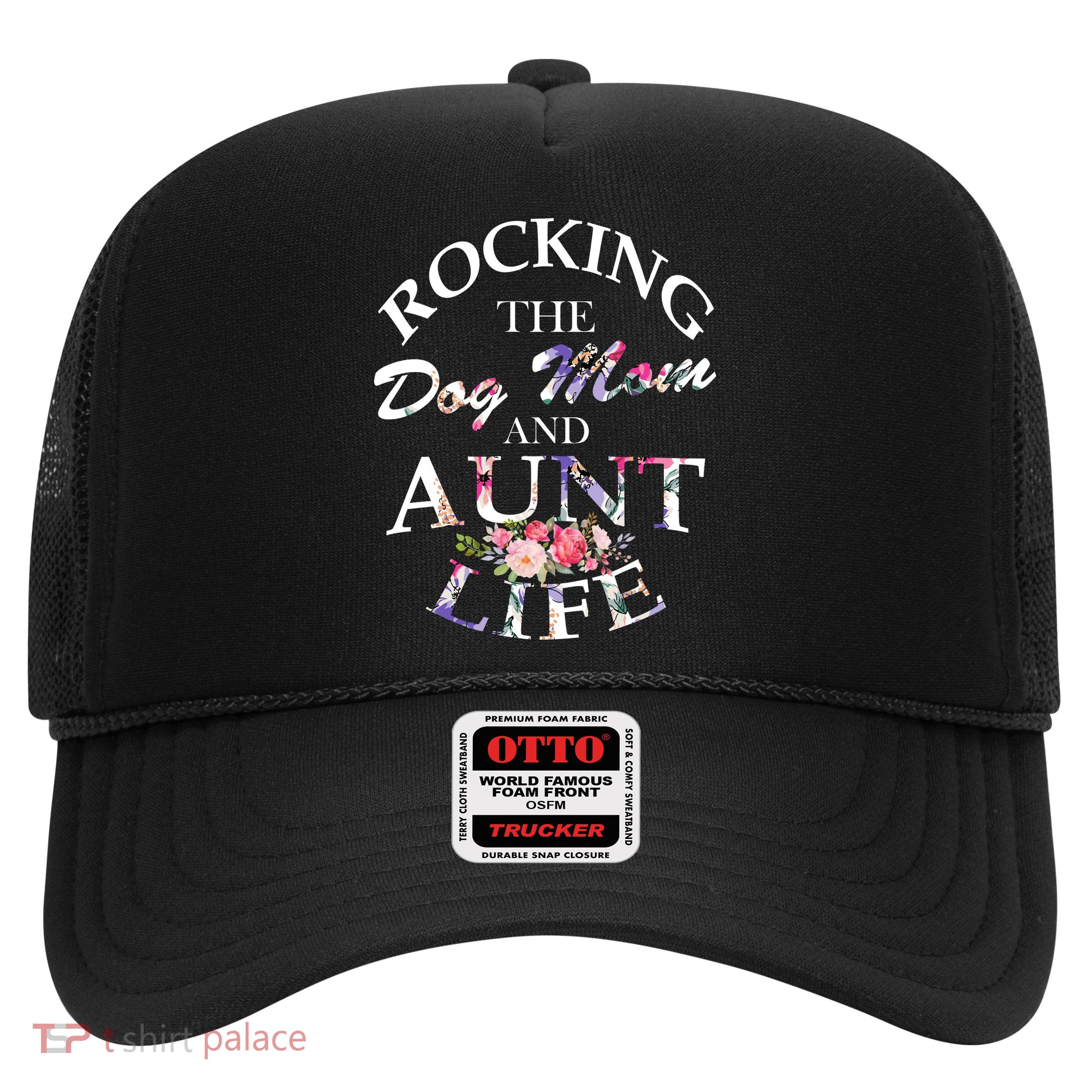 Rocking The Dog Mom And Aunt Life Trucker Hat