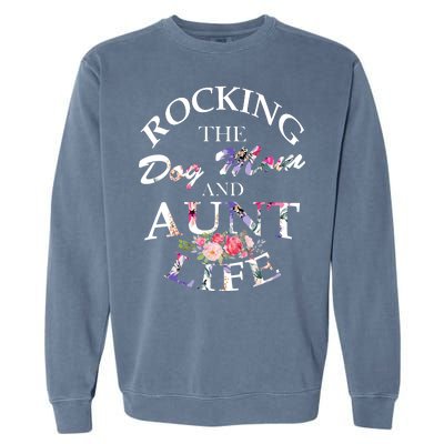 Rocking The Dog Mom And Aunt Life Garment-Dyed Sweatshirt