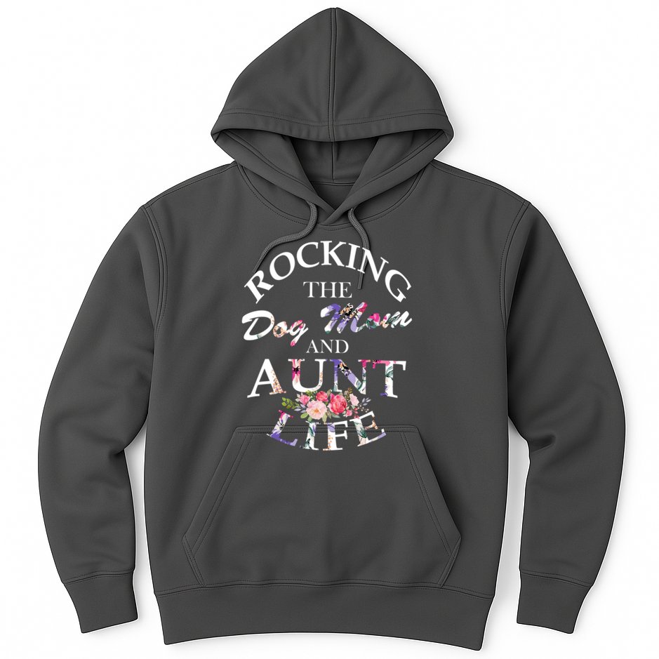 Rocking The Dog Mom And Aunt Life Hoodie