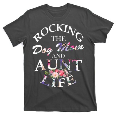 Rocking The Dog Mom And Aunt Life T-Shirt